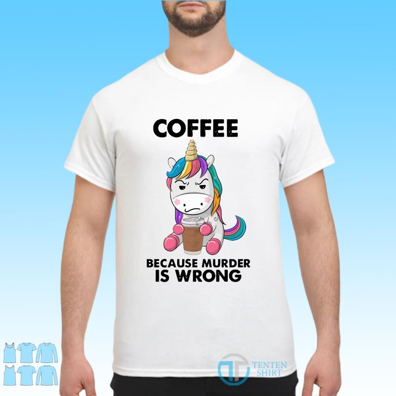 coffee because murder is wrong shirt