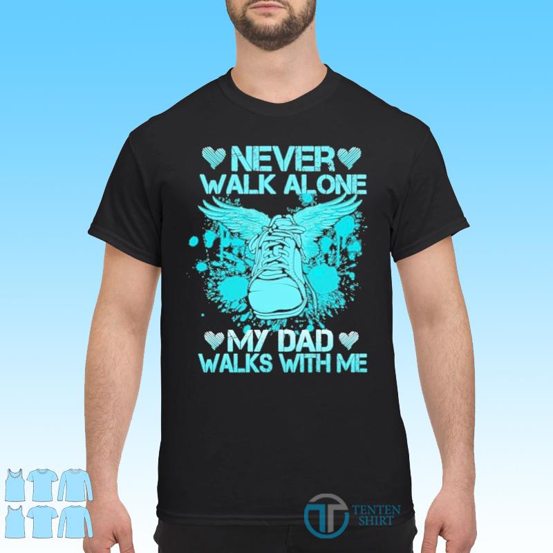 Funny Father S Day 21 Never Walk Alone My Dad Walks With Me Shirt Tentenshirts