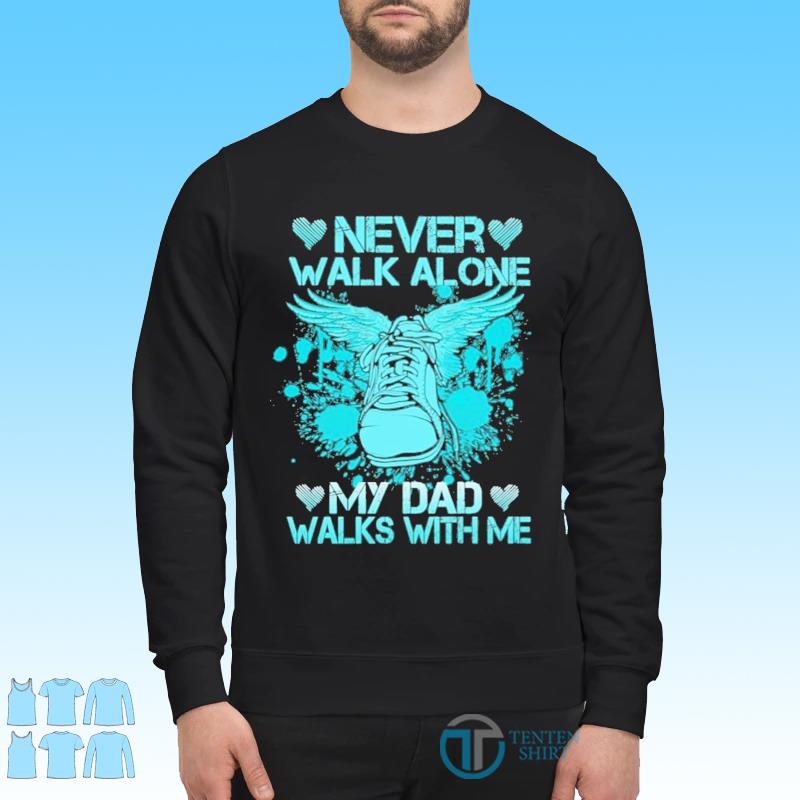 Funny Father S Day 21 Never Walk Alone My Dad Walks With Me Shirt Tentenshirts