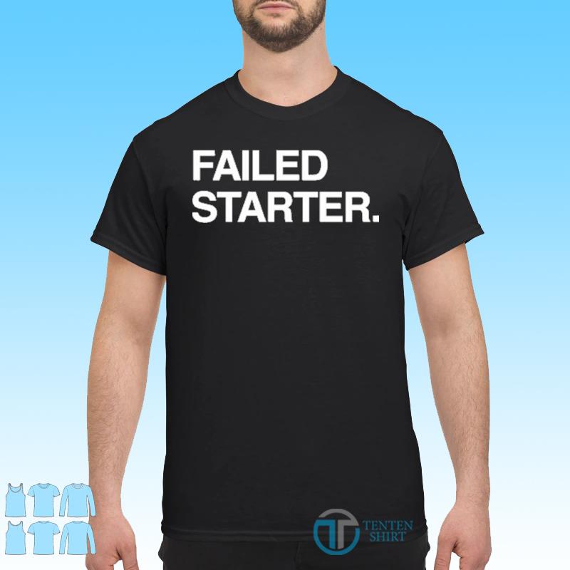 failed starter shirt