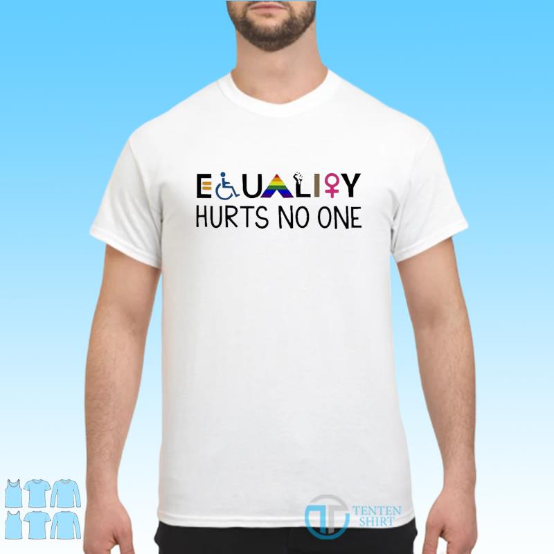 equality hurts no one t shirt