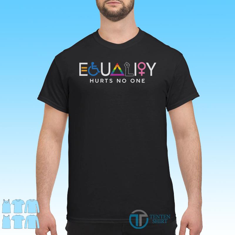 equality hurts no one t shirt