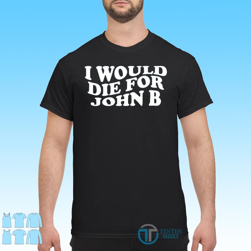 i would die for john b shirt amazon