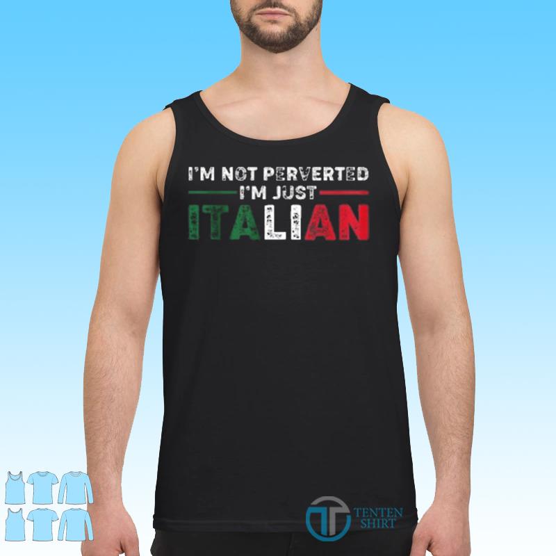 im not perverted im italian shirt