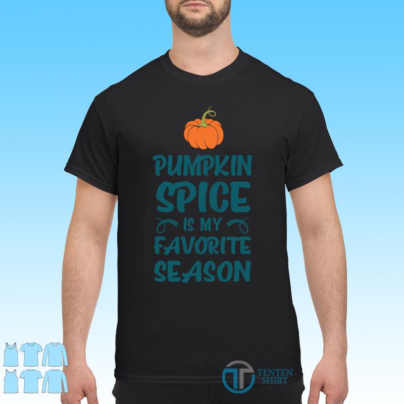 pumpkin spice is my favorite season shirt