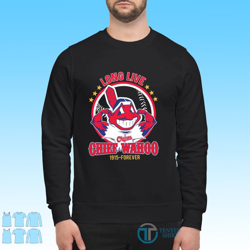 Official Cleveland Indians Long Live Champs Chief Wahoo 1915 Forever shirt,  hoodie, sweater, long sleeve and tank top