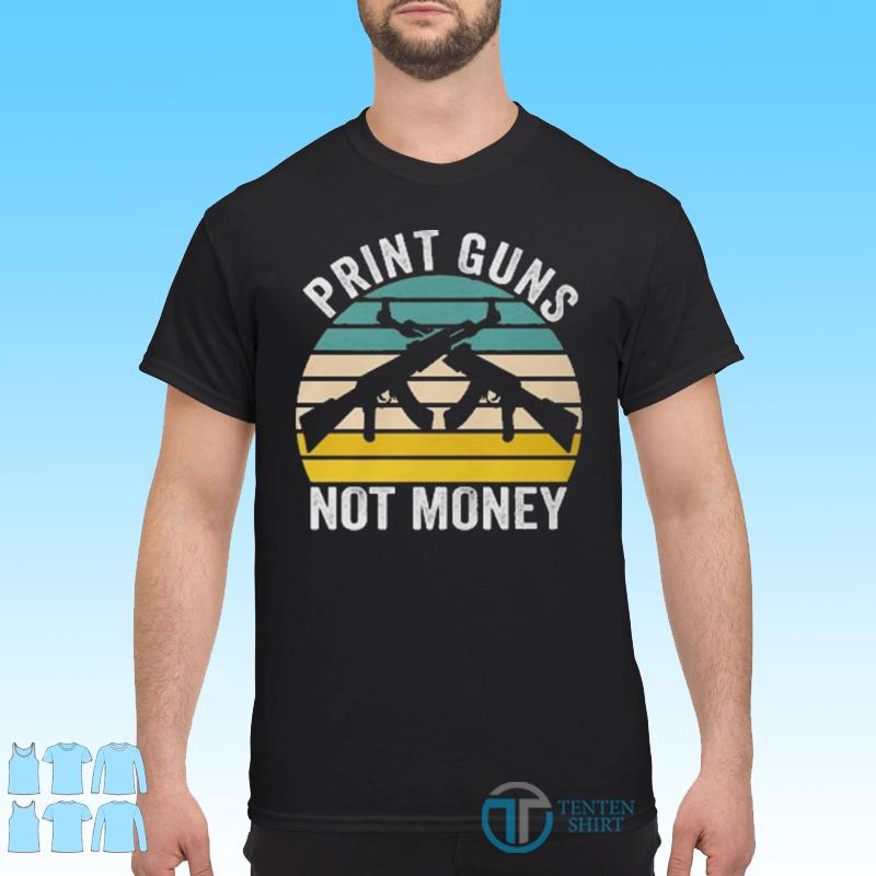 print guns not money shirt