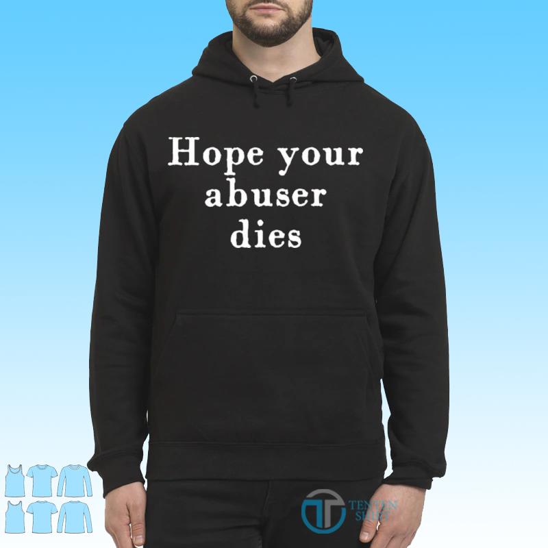 hope your abuser dies shirt