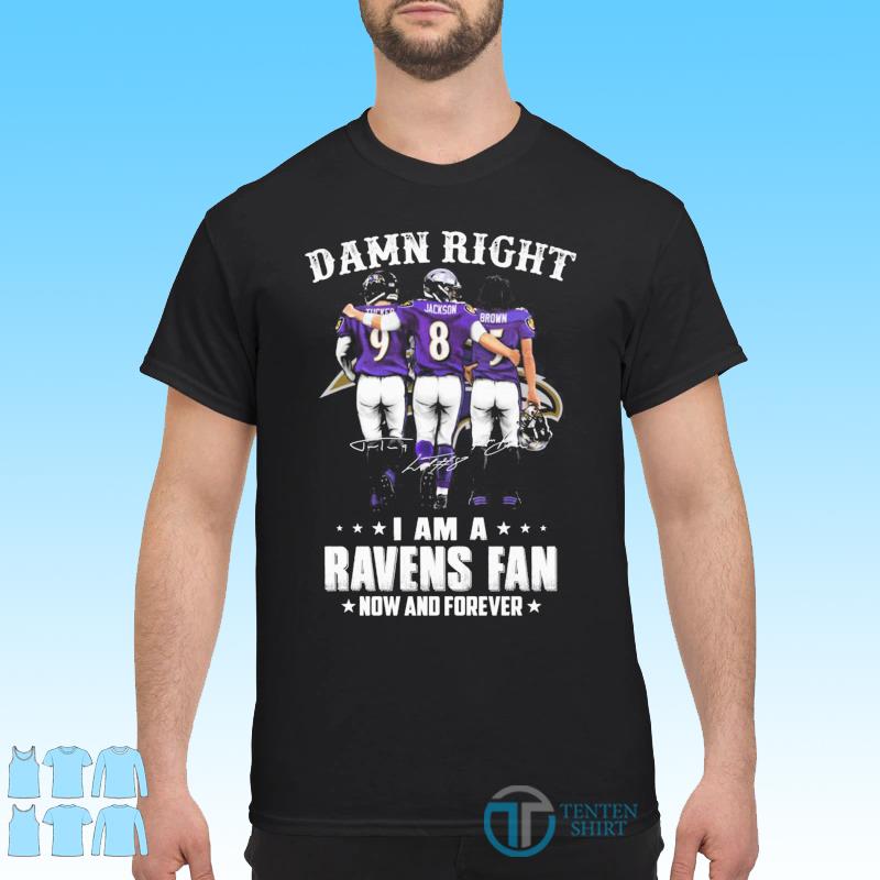 Official Baltimore Ravens damn right I am a Ravens fan now and forever  signatures shirt, hoodie, sweater, long sleeve and tank top