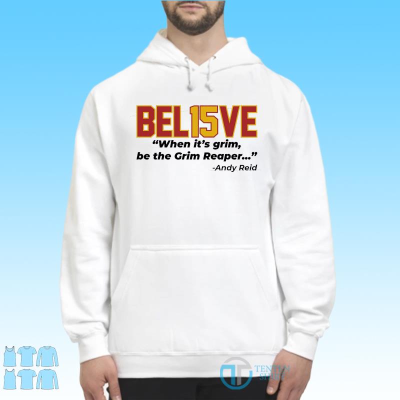 Believe Bel13ve When It's Grim Be The Grim Reaper Andy Reid Sweatshirt