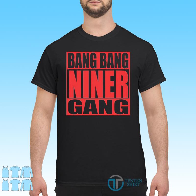 Big Bang Niner Gang T-Shirt, hoodie, sweater, long sleeve and tank top