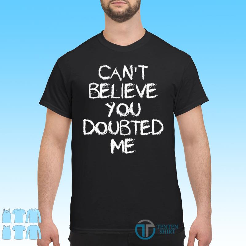 Tennessee Titans Can't Believe You Doubted Me Shirt, hoodie, sweater, long  sleeve and tank top