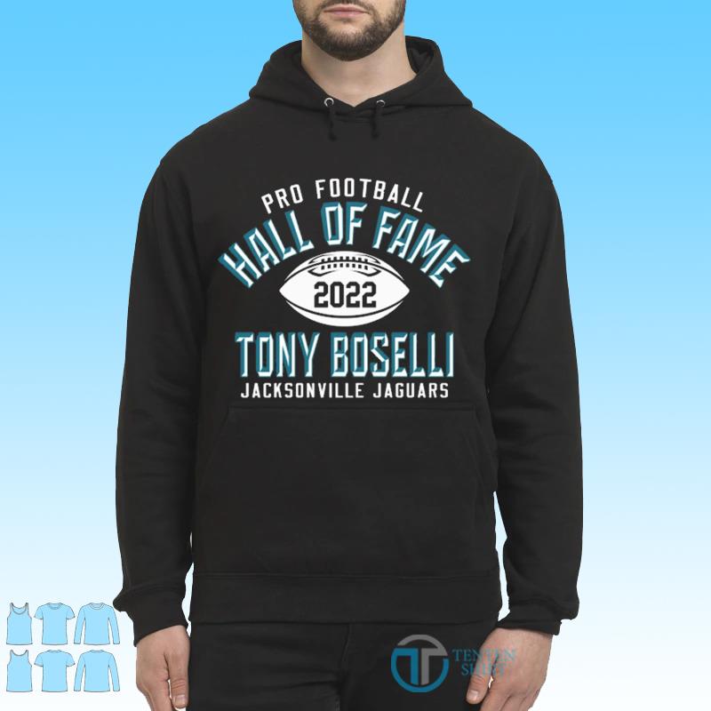 Jacksonville Jaguars Tony Boselli Pro Football Hall Of Fame 2022 Shirt,  hoodie, sweater, long sleeve and tank top