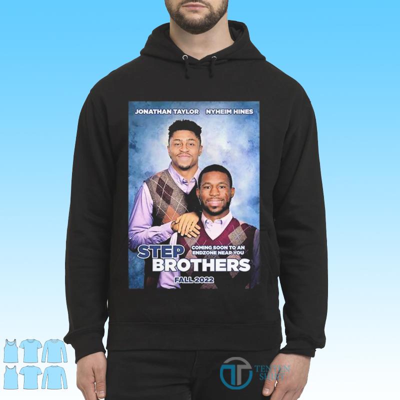 Jonathan Taylor and Nyheim Hines Step Brothers fall 2022 shirt, hoodie,  sweater, long sleeve and tank top