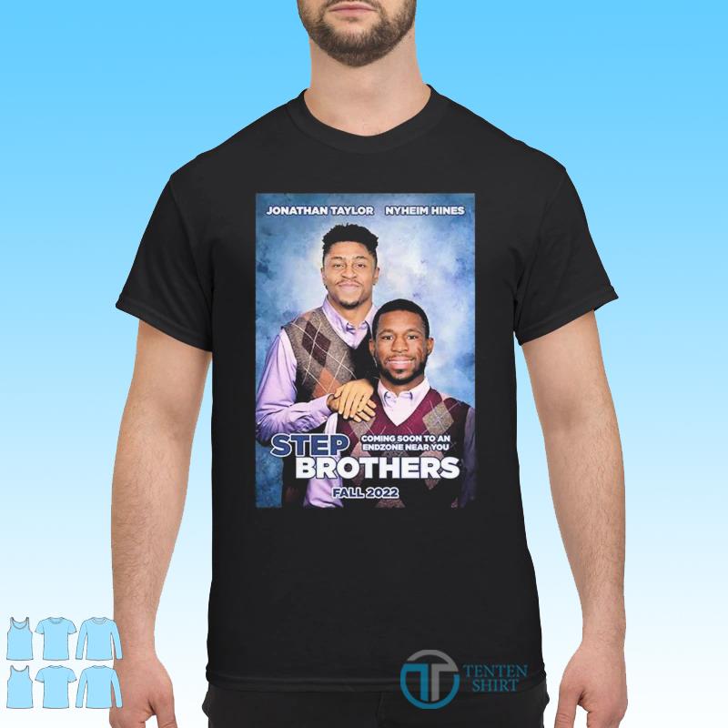 Jonathan Taylor and Nyheim Hines Step Brothers fall 2022 shirt, hoodie,  sweater, long sleeve and tank top