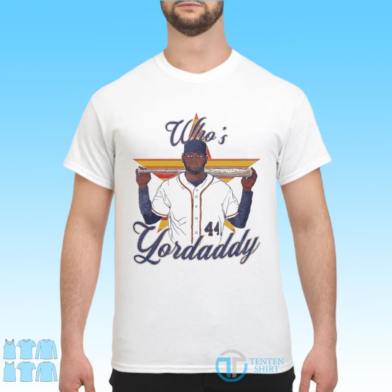 Yordan alvarez baseball whoes your daddy who's yordaddy shirt, hoodie,  sweater, long sleeve and tank top