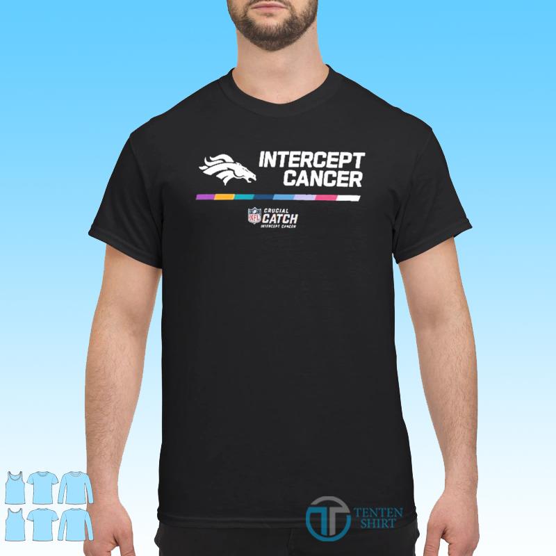 Denver Broncos Crucial Catch Intercept Cancer Fight Like A Broncos shirt,  hoodie, sweater, long sleeve and tank top